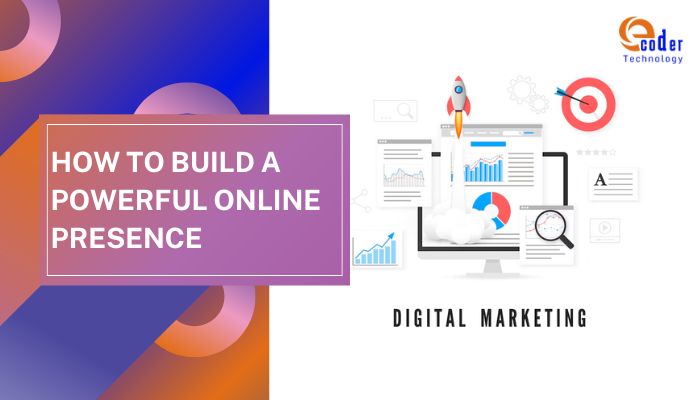 How to Build a Powerful Online Presence: A Full-Stack Digital Strategy Guide